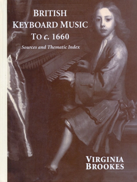 British Keyboard Music to c.1660 : Sources and Thematic Index, Hardback Book