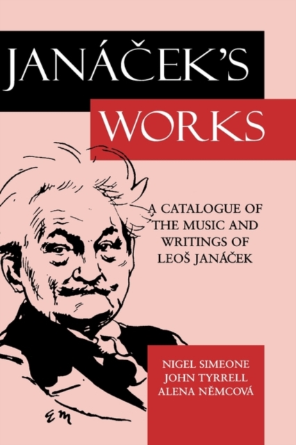 Jancek's Works : A Catalogue of the Music and Writings of Leo Janacek, Hardback Book