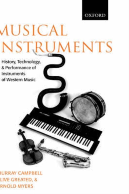 Musical Instruments : History, Technology, and Performance of Instruments of Western Music, Hardback Book