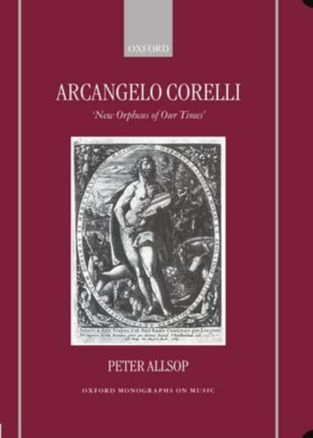 Arcangelo Corelli : `New Orpheus of Our Times', Hardback Book