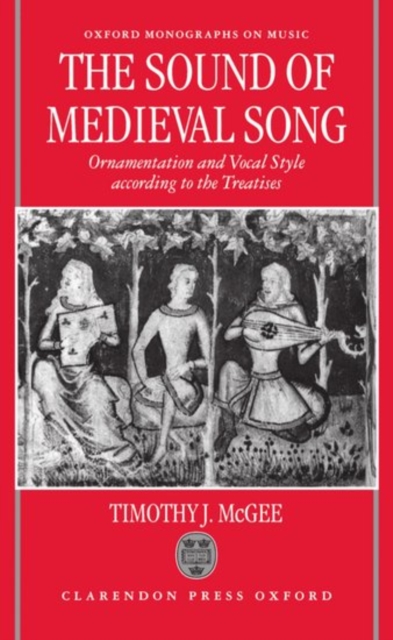 The Sound of Medieval Song : Ornamentation and Vocal Style According to the Treatises, Hardback Book