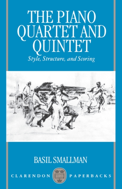 The Piano Quartet and Quintet : Style, Structure, and Scoring, Paperback / softback Book