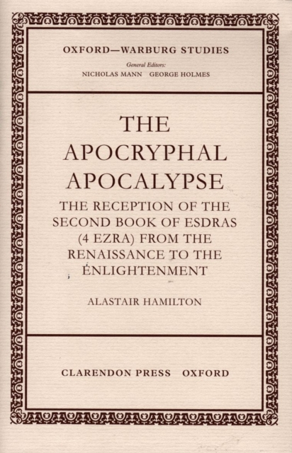 The Apocryphal Apocalypse : The Reception of the Second Book of Esdras (4 Ezra) from the Renaissance to the Enlightenment, Hardback Book