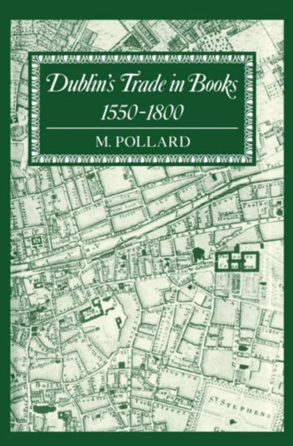 Dublin's Trade in Books 1550-1800 : Lyell Lectures 1986-7, Hardback Book