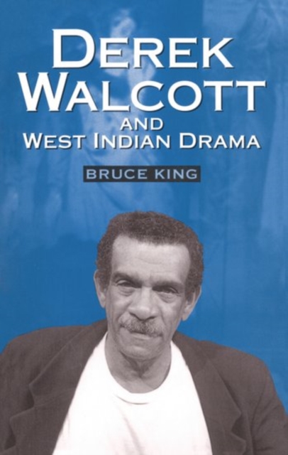 Derek Walcott and West Indian Drama : "Not Only a Playwright But a Company". The Trinidad Theatre Workshop 1959-1993, Paperback / softback Book
