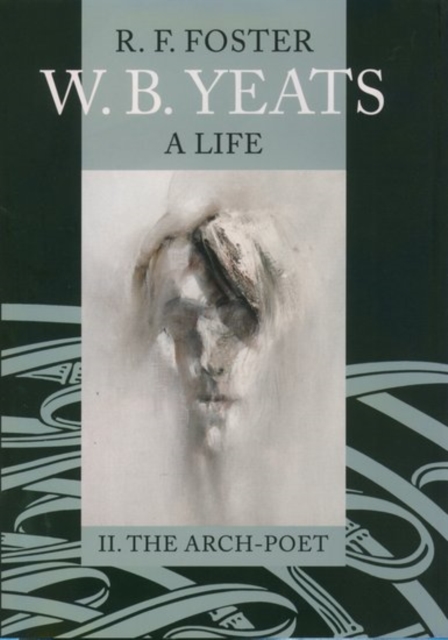 W. B. Yeats: A Life Vol.2 : II: The Arch-Poet 1915-1939, Hardback Book
