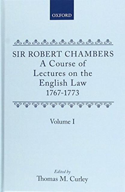 A Course of Lectures on the English Law : Delivered at the University of Oxford, 1767-1773, by Sir Robert Chambers, Second Vinerian Professor of English Law, and Composed in Association with Samuel Jo, Multiple-component retail product Book