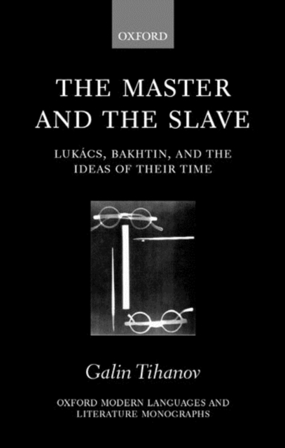 The Master and the Slave : Lukacs, Bakhtin, and the Ideas of their Time, Hardback Book