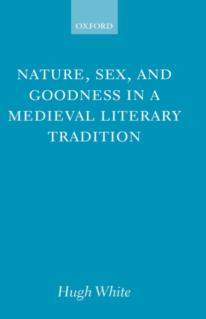 Nature, Sex, and Goodness in a Medieval Literary Tradition, Hardback Book