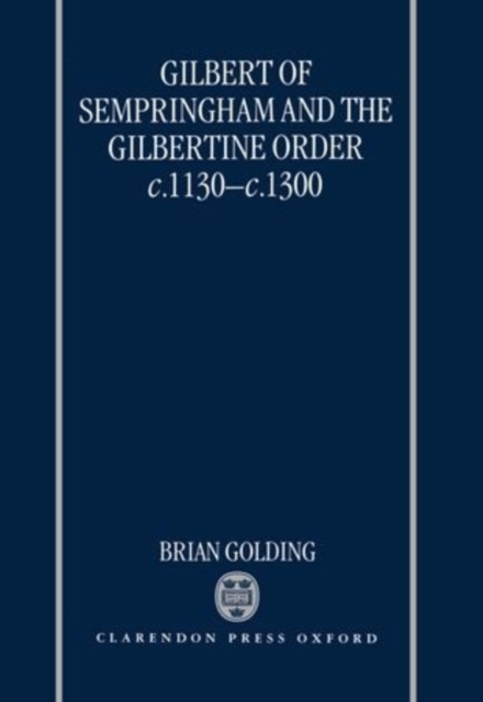 Gilbert of Sempringham and the Gilbertine Order c.1130-c.1300, Hardback Book
