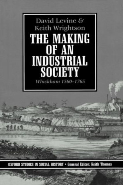 The Making of an Industrial Society : Whickham 1560-1765, Hardback Book