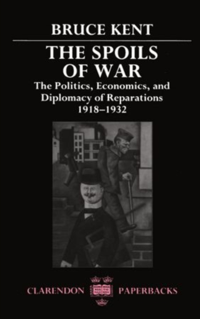 The Spoils of War : The Politics, Economics, and Diplomacy of Reparations 1918-1932, Paperback / softback Book