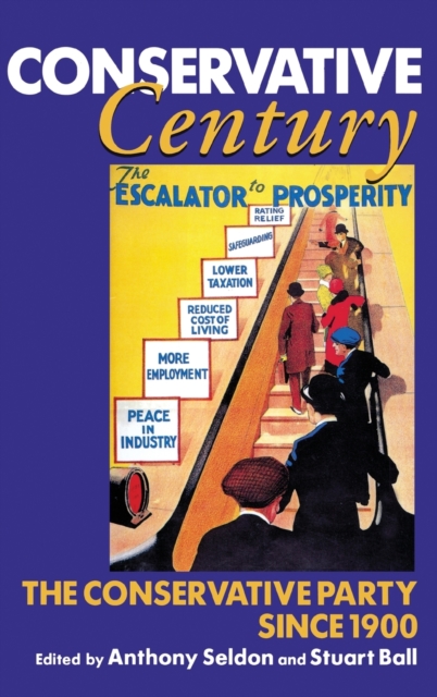 Conservative Century : The Conservative Party since 1900, Hardback Book