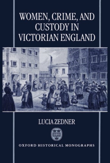 Women, Crime, and Custody in Victorian England, Hardback Book