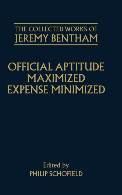 The Collected Works of Jeremy Bentham: Official Aptitude Maximized, Expense Minimized, Hardback Book