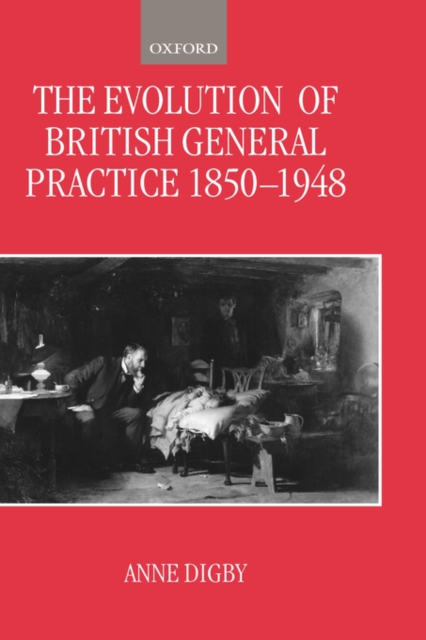 The Evolution of British General Practice, 1850-1948, Hardback Book