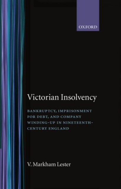 Victorian Insolvency : Bankruptcy, Imprisonment for Debt, and Company Winding-up in Nineteenth-Century England, Hardback Book