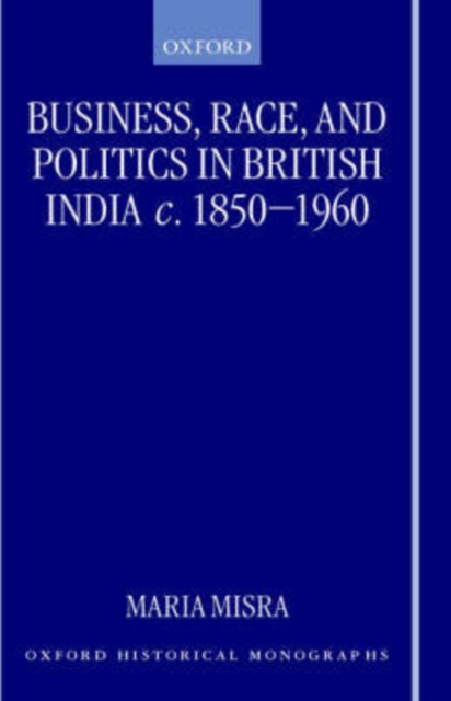 Business, Race, and Politics in British India, c.1850-1960, Hardback Book