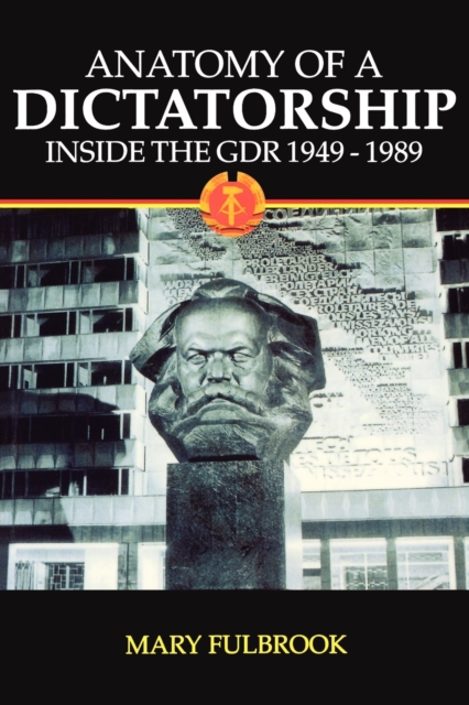 Anatomy of a Dictatorship : Inside the GDR 1949-1989, Paperback / softback Book