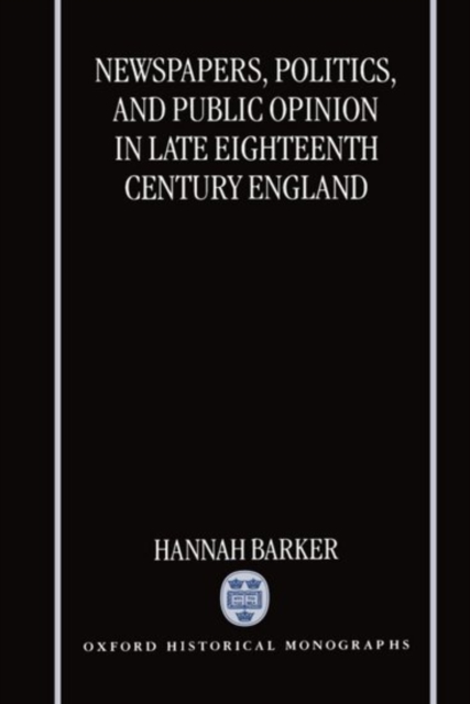 Newspapers, Politics, and Public Opinion in Late Eighteenth-Century England, Hardback Book