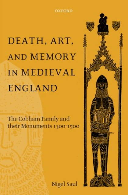 Death, Art, and Memory in Medieval England : The Cobham Family and their Monuments 1300-1500, Hardback Book