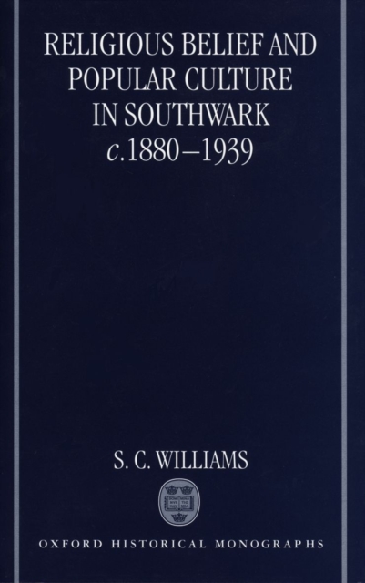 Religious Belief and Popular Culture in Southwark c.1880-1939, Hardback Book