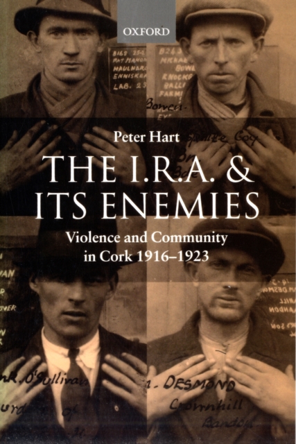 The I.R.A. and its Enemies : Violence and Community in Cork, 1916-1923, Paperback / softback Book
