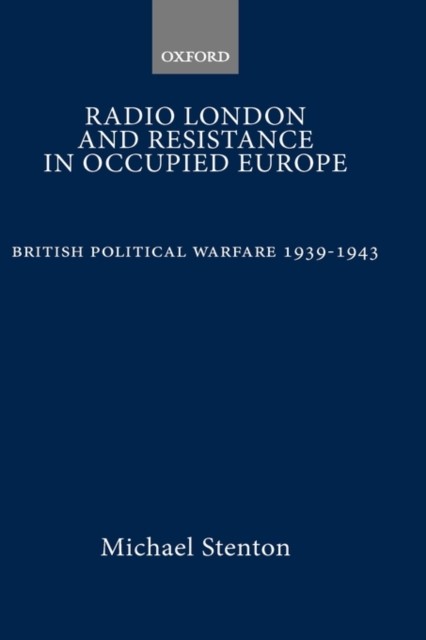 Radio London and Resistance in Occupied Europe : British Political Warfare 1939-1943, Hardback Book