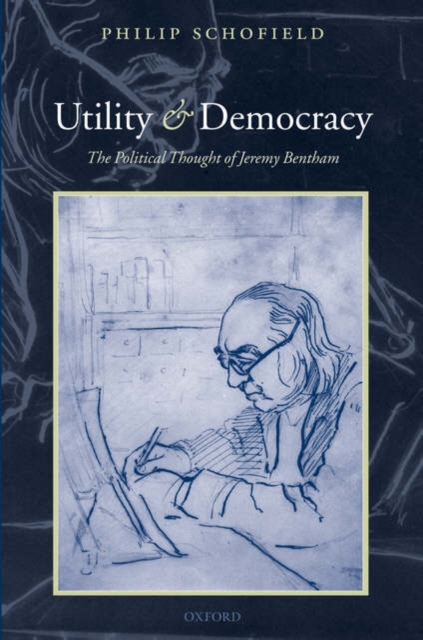 Utility and Democracy : The Political Thought of Jeremy Bentham, Hardback Book