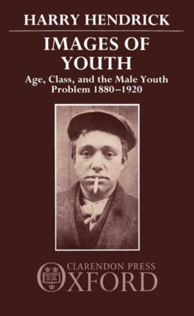 Images of Youth : Age, Class, and the Male Youth Problem 1880-1920, Hardback Book