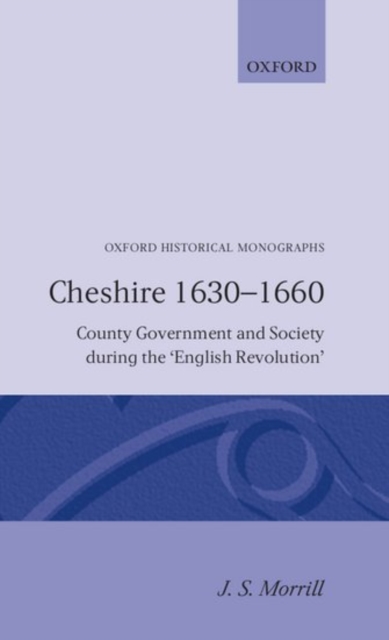 Cheshire 1630-1660 : County Government and Society during the `English Revolution', Hardback Book