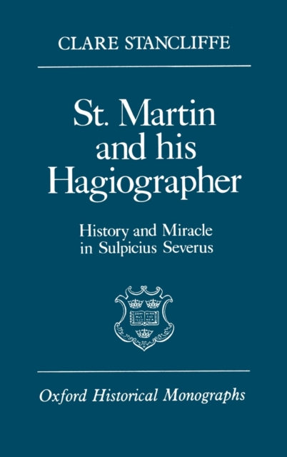 St. Martin and his Hagiographer : History and Miracle in Sulpicius Severus, Hardback Book