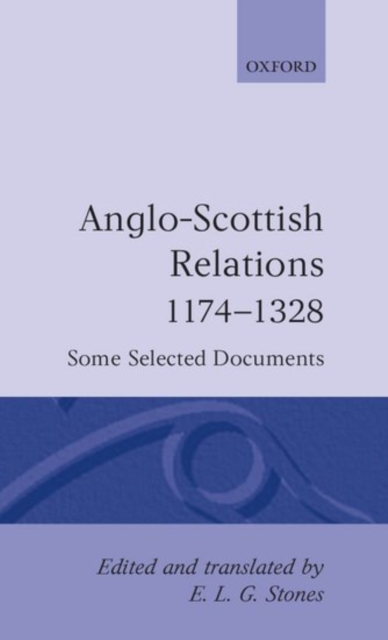 Anglo-Scottish Relations 1174-1328 : Some Selected Documents, Hardback Book