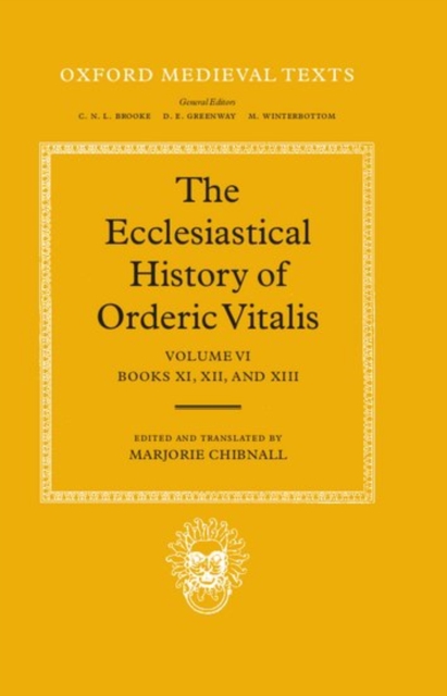The Ecclesiastical History of Orderic Vitalis: Volume VI: Books XI, XII, & XIII, Hardback Book
