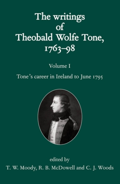 The Writings of Theobald Wolfe Tone 1763-98: Volume I: Tone's Career in Ireland to June 1795, Hardback Book