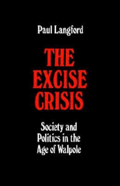 The Excise Crisis : Society and Politics in the Age of Walpole, Hardback Book