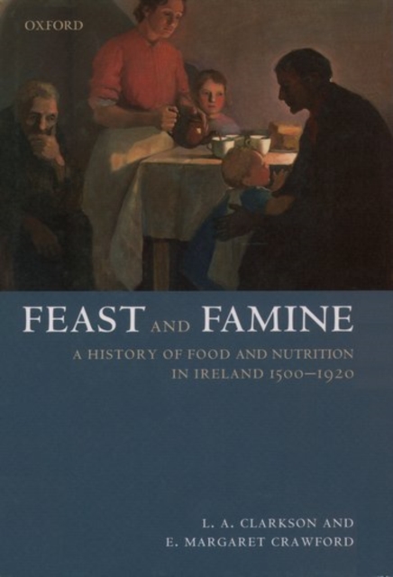 Feast and Famine : Food and Nutrition in Ireland 1500-1920, Hardback Book