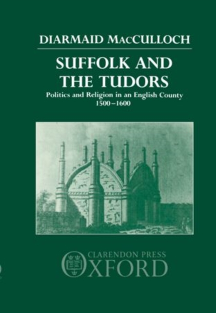 Suffolk and the Tudors : Politics and Religion in an English County 1500-1600, Hardback Book