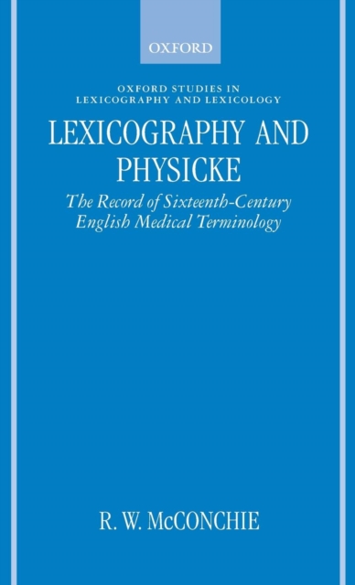 Lexicography and Physicke : The Record of Sixteenth-Century English Medical Terminology, Hardback Book