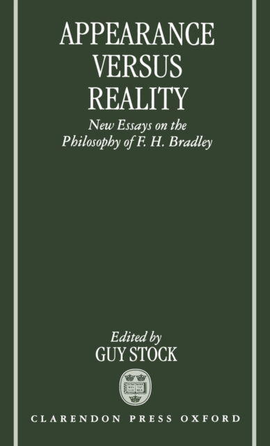 Appearance versus Reality : New Essays on Bradley's Metaphysics, Hardback Book