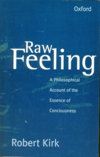 Raw Feeling : A philosophical account of the essence of consciousness, Paperback / softback Book