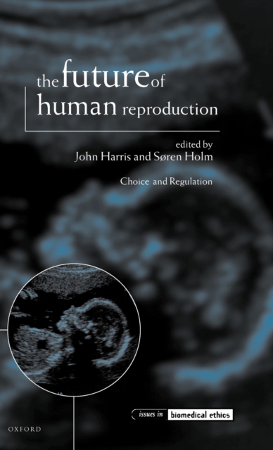 The Future of Human Reproduction : Ethics, Choice, and Regulation, Hardback Book