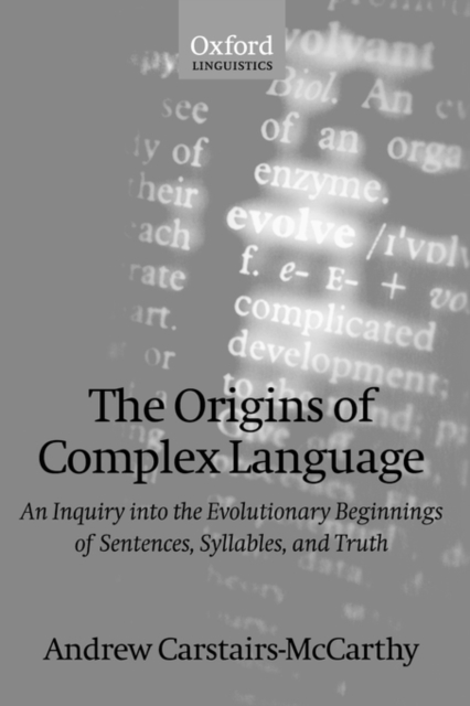 The Origins of Complex Language : An Inquiry into the Evolutionary Beginnings of Sentences, Syllables, and Truth, Paperback / softback Book