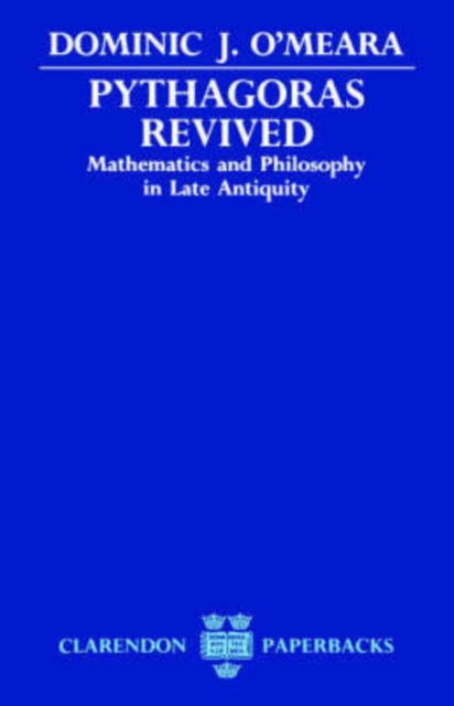 Pythagoras Revived : Mathematics and Philosophy in Late Antiquity, Paperback / softback Book