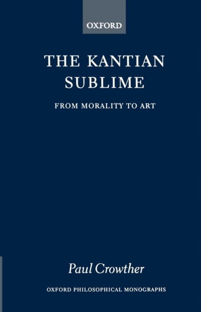 The Kantian Sublime : From Morality to Art, Paperback / softback Book