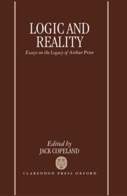 Logic and Reality : Essays on the Legacy of Arthur Prior, Hardback Book