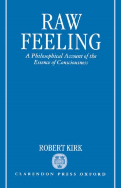 Raw Feeling : A Philosophical Account of the Essence of Consciousness, Hardback Book