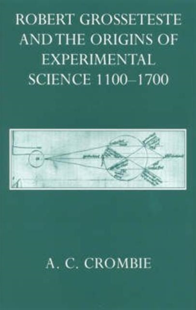 Robert Grosseteste and the Origins of Experimental Science 1100-1700, Hardback Book