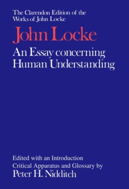 The Clarendon Edition of the Works of John Locke: An Essay concerning Human Understanding, Hardback Book