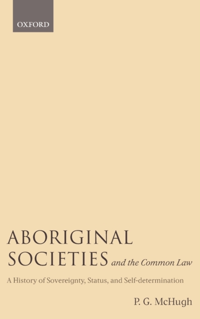 Aboriginal Societies and the Common Law : A History of Sovereignty, Status, and Self-Determination, Hardback Book
